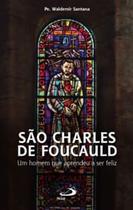 São Charles de Foucauld: Um Homem Que Aprendeu a Ser Feliz