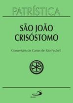 São João Crisóstomo: Comentário às Cartas de São Paulo - Vol. 27 / 1 - PAULUS