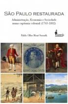 São Paulo Restaurada: Administração, Economia e Sociedade numa capitania colonial (1765-1802) São Paulo Restaurada: Administração, Economia e Sociedade numa capitania colonial (1765-1802)