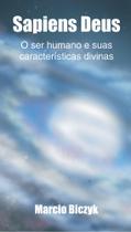 Sapiens Deus O Ser Humano e Suas Características Divinas - Scortecci Editora