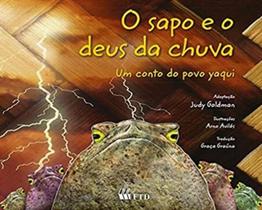 Sapo e o Deus da Chuva, o - Um Conto do Povo Yaqui - Col. Contos Indigenas