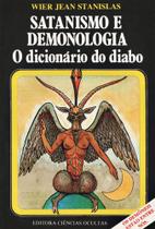 Satanismo e Demologia - O Dicionário do Diabo - Editora Ciências Ocultas Satanismo e Demologia - O Dicionário do Diabo - Editora Ciências Ocultas