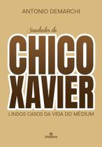 Saudades de Chico Xavier: Lindos Casos da Vida do Médium - Intelitera Editora Saudades de Chico Xavier: Lindos Casos da Vida do Médium - Intelitera Editora