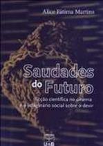 Saudades do futuro: ficcao cientifica no cinema e o imaginario social sobre - UNB