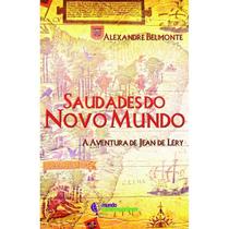 Saudades do Novo Mundo: A Aventura de Jean de Léry Saudades do Novo Mundo: A Aventura de Jean de Léry