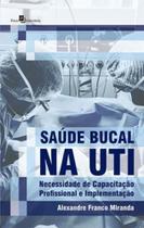 Saúde bucal na UTI: Necessidade de capacitação profissional e implementação Saúde bucal na UTI: Necessidade de capacitação profissional e implementação