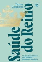 Saúde do reino: 12 princípios bíblicos para vivermos plenamente saudáveis - EDITORA VIDA