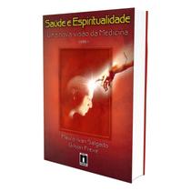 Saúde e Espiritualidade: Uma Nova Visão da Medicina - Vol. 1 - INEDE Saúde e Espiritualidade: Uma Nova Visão da Medicina - Vol. 1 - INEDE
