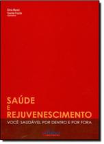 Saúde e Rejuvenescimento: Você Saudável por Dentro e por Fora - PULSO EDITORIAL