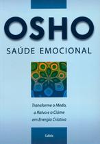 Saúde Emocional - Transforme o Medo, a Raiva e o Ciúme Em Energia Criativa
