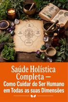 Saúde Holística Completa Como Cuidar do Ser Humano em Todas as suas Dimensões Saúde Holística Completa Como Cuidar do Ser Humano em Todas as suas Dimensões