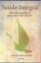 Saude Integral - Atitudes Saudaveis Para Uma Vida. - EDITORA E DISTRIBUIDORA SAMANDA