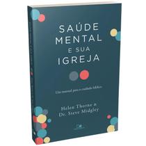 Saúde mental e sua igreja Um manual para o cuidado bíblico Steve Midgley Helen Thorne