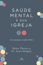Saúde mental e sua igreja: Um manual para o cuidado bíblico Saúde mental e sua igreja: Um manual para o cuidado bíblico