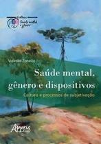 Saúde Mental, Gênero e Dispositivos - Cultura e Processos De Subjetivação Saúde Mental, Gênero e Dispositivos - Cultura e Processos De Subjetivação