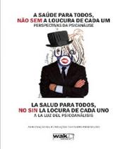 Saude para Todos, nao sem a loucura de Cada um Saude para Todos, nao sem a loucura de Cada um