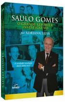 Saulo Gomes: o Grande Repórter Investigativo