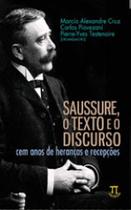 Saussure, o texto e o discurso. cem anos de heranças e recepções Saussure, o texto e o discurso. cem anos de heranças e recepções