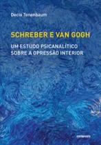 Schreber e Van Gogh: Um Estudo Psicanalítico Sobre a Opressão Interior - CONTRAPONTO
