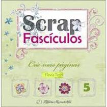 Scrap fasciculos 05 crie suas paginas - MEMORIARTE EDITORA LTDA Scrap fasciculos 05 crie suas paginas - MEMORIARTE EDITORA LTDA