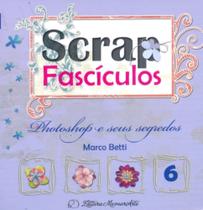 Scrap fasciculos 06 photoshop e seus segredos - MEMORIARTE EDITORA LTDA