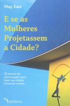 Se as mulheres projetassem a cidade, e - BAMBUAL EDITORA Se as mulheres projetassem a cidade, e - BAMBUAL EDITORA