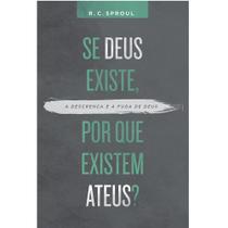 Se Deus existe, por que existem ateus R , C , Sproul