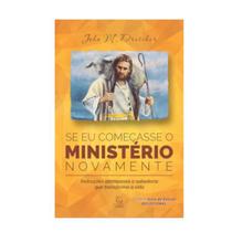 Se Eu Começasse o Ministério Novamente: Instruções Atemporais e Sabedoria que Transforma a Vida John M. Drescher - Esperança