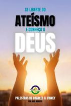 Se liberte do ateísmo e conheça a deus