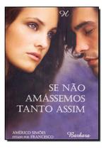 Se Não Amássemos Tanto Assim Se Não Amássemos Tanto Assim