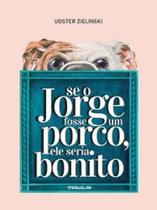 Se o Jorge fosse um porco, ele seria bonito - MIGUILIM