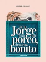 Se o jorge fosse um porco, ele seria bonito