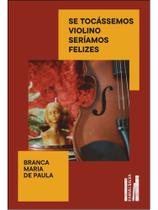 Se tocássemos violino seríamos felizes