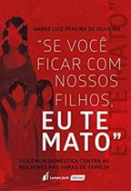 Se Você Ficar com Nossos Filhos, Eu Te Mato - Lumen Juris Se Você Ficar com Nossos Filhos, Eu Te Mato - Lumen Juris
