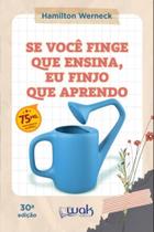 Se Voce Finge Que Ensina, Eu Finjo Que Aprendo - WAK ED Se Voce Finge Que Ensina, Eu Finjo Que Aprendo - WAK ED