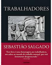 Sebastião Salgado - Trabalhadores. - Taschen
