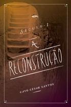 Século I: A Reconstrução, Cayo César Santos - Ultimato