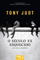 Seculo xx esquecido, o: lugares e memorias - EDICOES 70 Seculo xx esquecido, o: lugares e memorias - EDICOES 70
