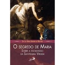 Segredo de Maria, O: sobre a Escravidao da Santissima Virgem - Paulus