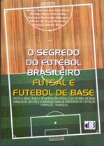Segredo do futebol brasileiro, o: futsal e futebol - D3 EDUCACIONAL