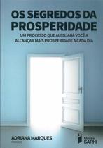 Segredos Da Prosperidade, Os - 1ª Ed. - Angela Cruz - Saphi Editora