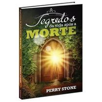 Segredos da Vida Após a Morte - Perry Stone - Bvbooks