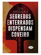 Segredos enterrados dispensam coveiro Segredos enterrados dispensam coveiro