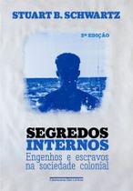 Segredos Internos - Engenhos E Escravos Na Sociedade Colonial Segredos Internos - Engenhos E Escravos Na Sociedade Colonial