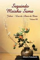 Seguindo Meishu Sama - Volume III - Johrei Luz do Amor de Deus - Lux Oriens