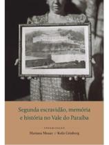 Segunda escravidão, memória e história no vale do paraíba