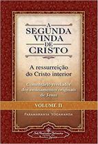Segunda Vida De Cristo, A - Vol. 2: A Ressureição Do Cristo Interior - OMNISCIENCIA Segunda Vida De Cristo, A - Vol. 2: A Ressureição Do Cristo Interior - OMNISCIENCIA