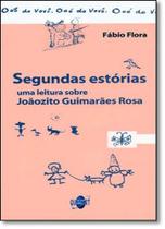Segundas Estorias: Leitura Sobre Joãozito Guimaraes Rosa, Uma Segundas Estorias: Leitura Sobre Joãozito Guimaraes Rosa, Uma
