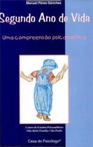 Segundo Ano De Vida - Uma Compreensão Psicanalítica - CASA DO PSICOLOGO Segundo Ano De Vida - Uma Compreensão Psicanalítica - CASA DO PSICOLOGO