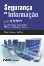 Seguranca Da Informacao Para Leigos - Como Proteger Seus Dados, Micro E Familiares Na Internet